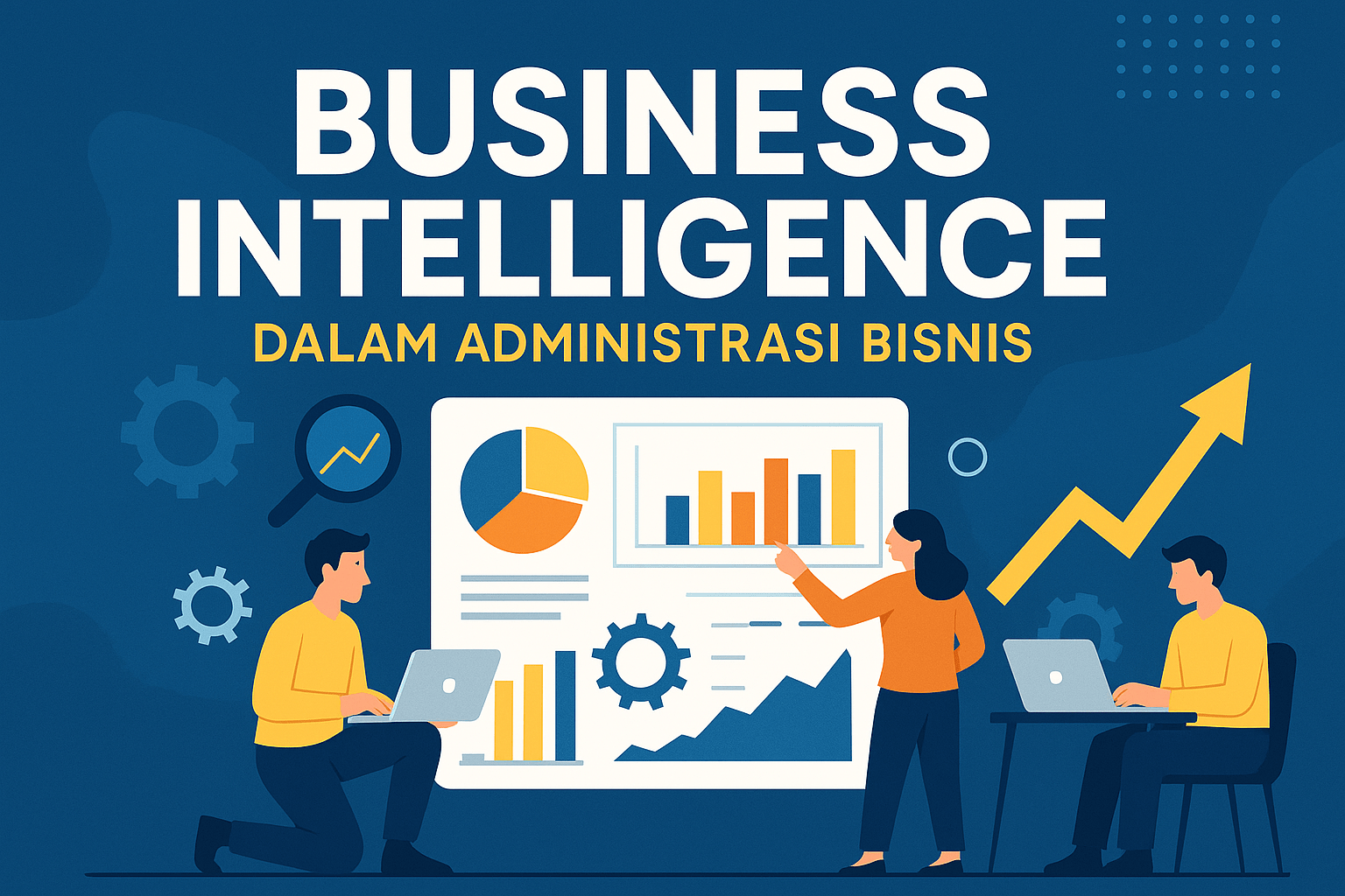 Business Intelligence: Senjata Rahasia Administrasi Bisnis di Era Digital Business Intelligence: Senjata Rahasia Administrasi Bisnis di Era Digital